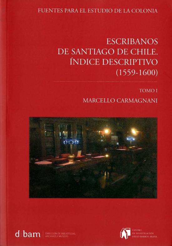 Escribanos de Santiago de Chile. Tomo I