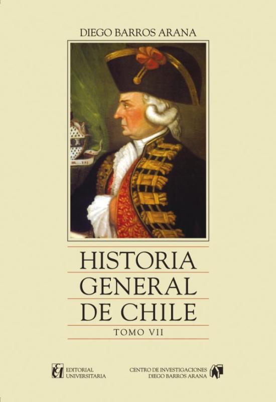 Historia general de Chile. Tomo VII Tapa amarilla con retrato del Virrey Ambrosio O´Higgins y Vallenar, autor desconocido
