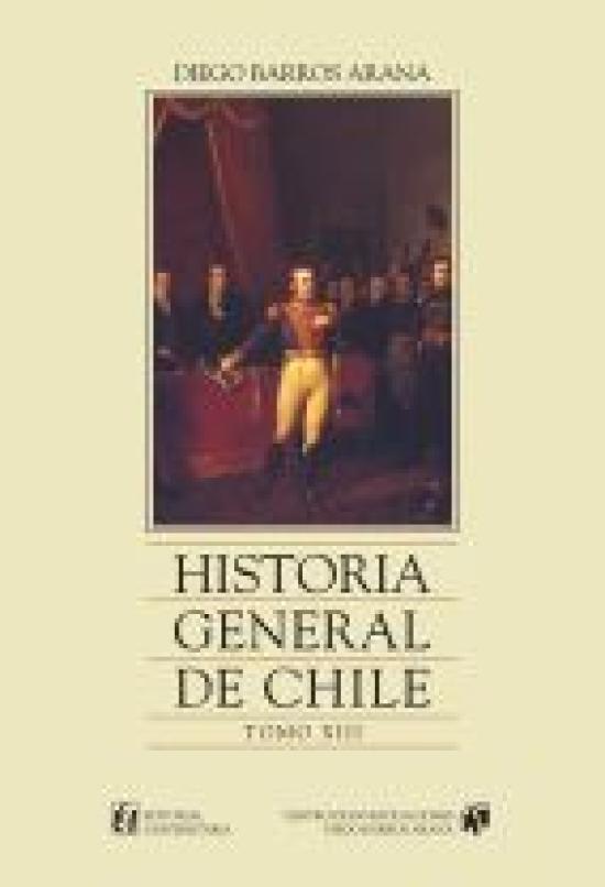 Historia general de Chile. Tomo XIII Tapa amarilla con detalle de óleo La Abdicación de O´Higgins, de Manuel Antonio Caro