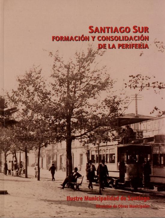 Santiago sur. Formación y consolidación de la periferia Tapa en tonos sepias con fotografía de Avenida Matta, 1925