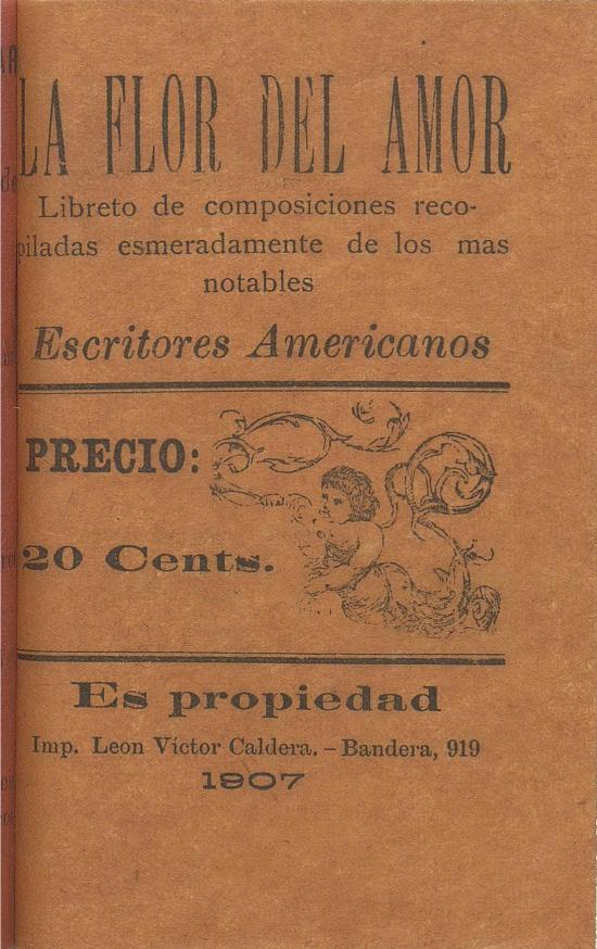 La flor del amor. Libreto de composiciones recopiladas esmeradamente de los más notable escritores americanos