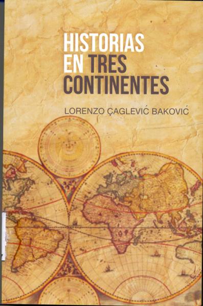 Historia en tres continentes de Lorenzo Caglevis Bakovic